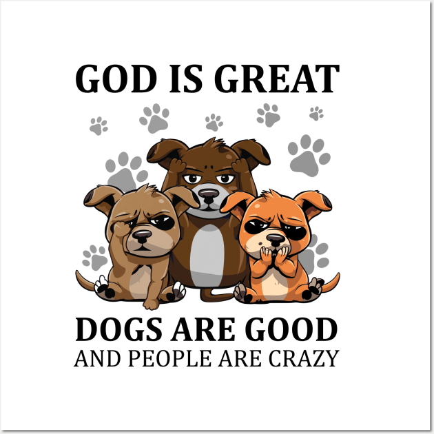 Dogs God Great Dogs Good and People Crazy Funny Wall Art by myreed